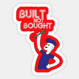 Built Not Bought! Sticker